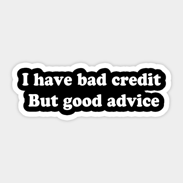 I have bad credit  But good advice Sticker by TheCosmicTradingPost